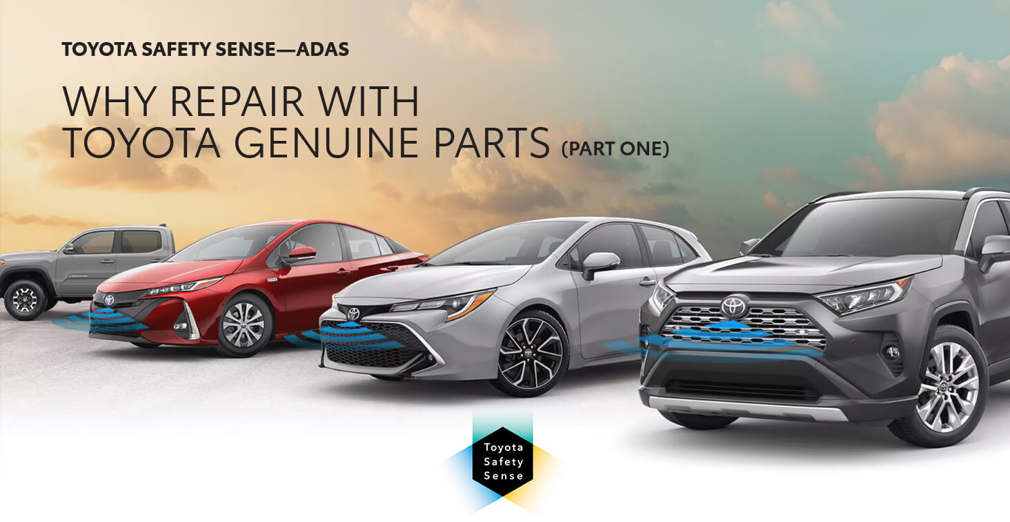 TOYOTA SAFETY SENSE—ADAS WHY REPAIR WITH TOYOTA GENUINE PARTS (Part One)